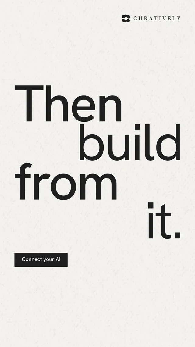 Instagram story for Curatively: "Then build from it." Swiss style, stacked layout, light palette in white, grey.