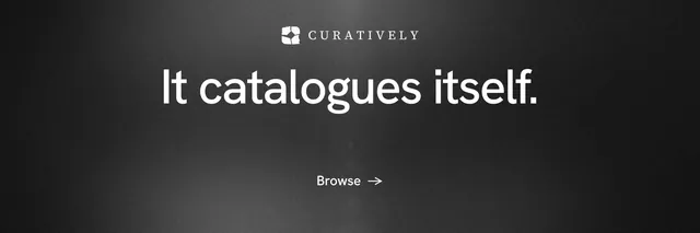 X header for Curatively: "It catalogues itself." Minimal luxury style, centred layout, dark palette in black, grey.