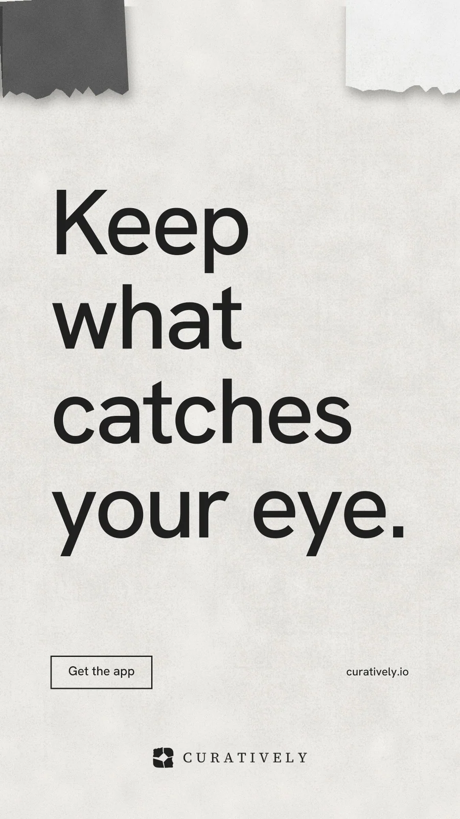 Instagram story for Curatively: "Keep what catches your eye." Editorial style, poster layout, light palette in white, grey.