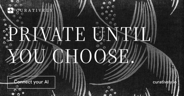 Social ad for Curatively: "Private until you choose." Editorial style, poster layout, dark palette in black, grey.