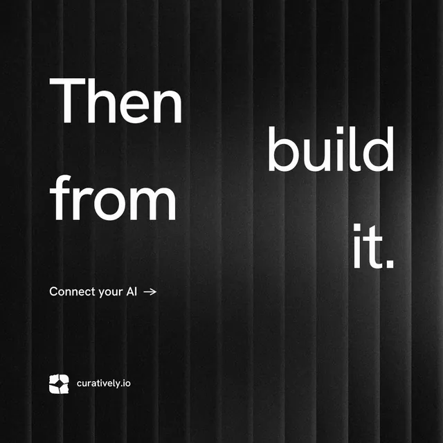 Instagram post for Curatively: "Then build from it." Minimal luxury style, stacked layout, dark palette in black, grey.