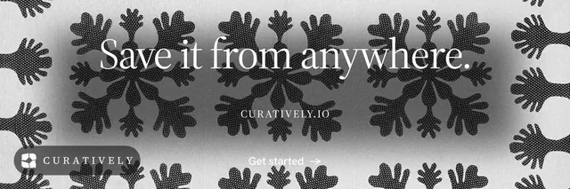 X header for Curatively: "Save it from anywhere." Editorial style, smallcaps layout, light palette in grey, black, white.