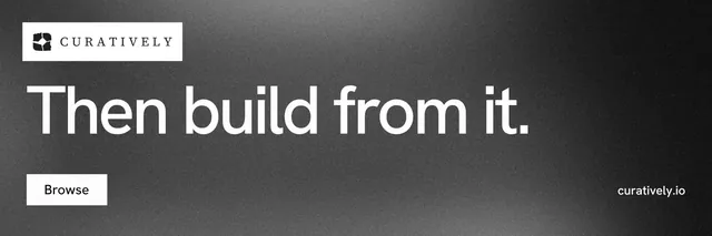 X header for Curatively: "Then build from it." Swiss style, poster layout, dark palette in grey, black.