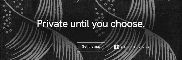 X header for Curatively: "Private until you choose." Editorial style, centred layout, dark palette in black, grey.