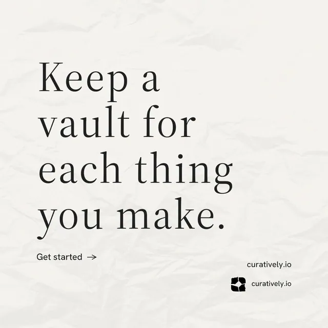 Instagram post for Curatively: "Keep a vault for each thing you make." Minimal luxury style, poster layout, light palette in white, grey.