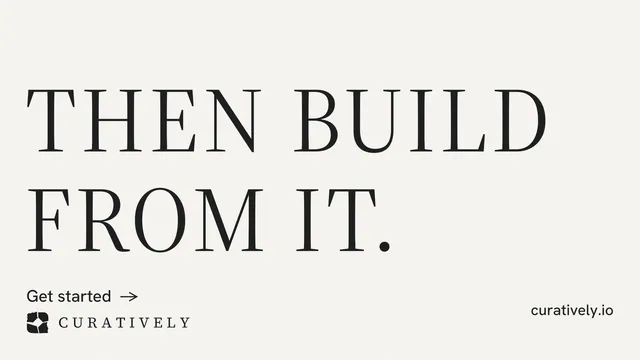 Landscape graphic for Curatively: "Then build from it." Minimal luxury style, poster layout, light palette in white, grey.