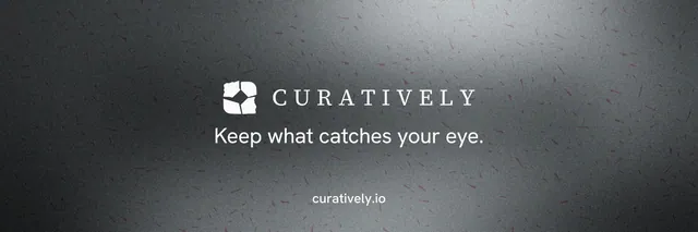 X header for Curatively: "Keep what catches your eye." Minimal luxury style, end card layout, dark palette in black, grey.