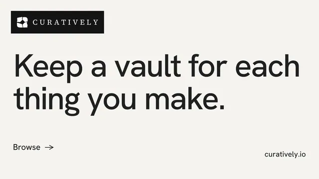 Landscape graphic for Curatively: "Keep a vault for each thing you make." Minimal luxury style, poster layout, light palette in white, grey.