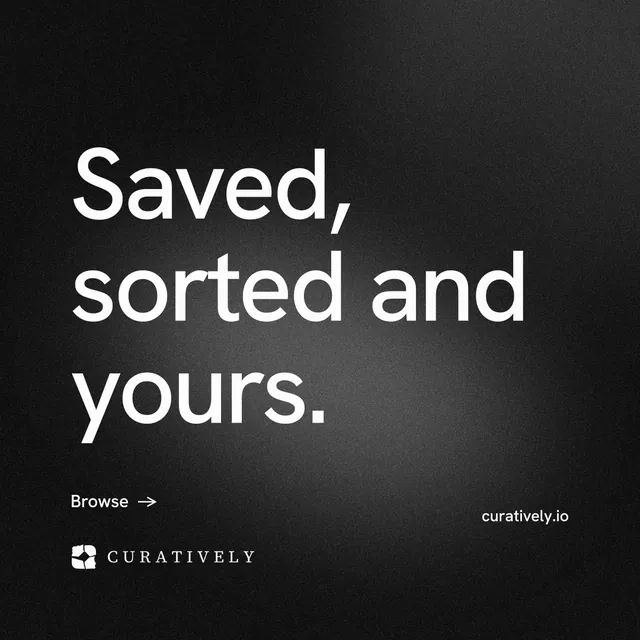 Instagram post for Curatively: "Saved, sorted and yours." Minimal luxury style, poster layout, dark palette in black, grey.