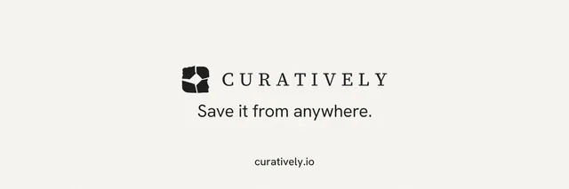 X header for Curatively: "Save it from anywhere." Minimal luxury style, end card layout, light palette in white.