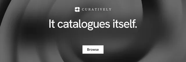 X header for Curatively: "It catalogues itself." Swiss style, centred layout, dark palette in grey, black.