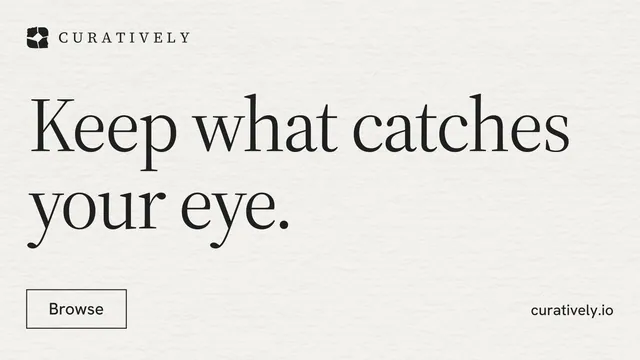 Landscape graphic for Curatively: "Keep what catches your eye." Editorial style, poster layout, light palette in white, grey.