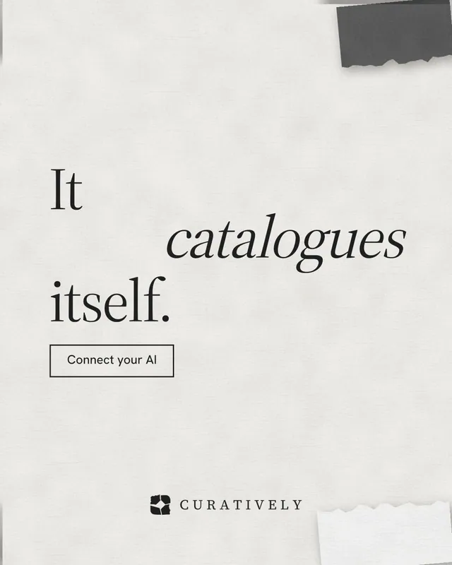 Instagram portrait post for Curatively: "It catalogues itself." Editorial style, stacked layout, light palette in white, grey.