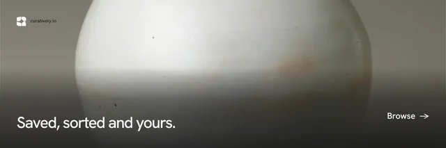 X header for Curatively: "Saved, sorted and yours." Swiss style, image led layout, light palette in grey, black, white.