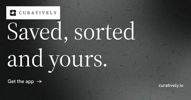 Social ad for Curatively: "Saved, sorted and yours." Minimal luxury style, poster layout, dark palette in grey, black.