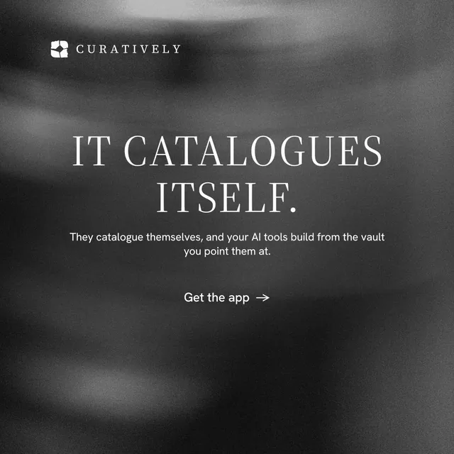 Instagram post for Curatively: "It catalogues itself." Minimal luxury style, centred layout, dark palette in black, grey.