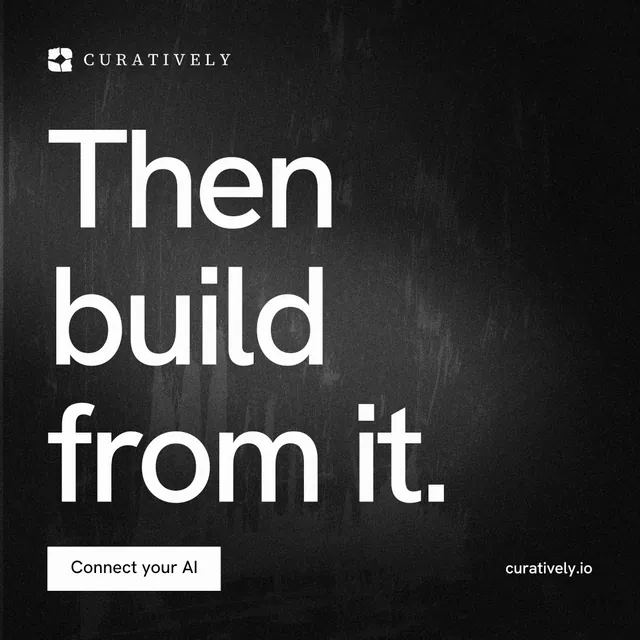 Instagram post for Curatively: "Then build from it." Swiss style, poster layout, dark palette in black, grey.