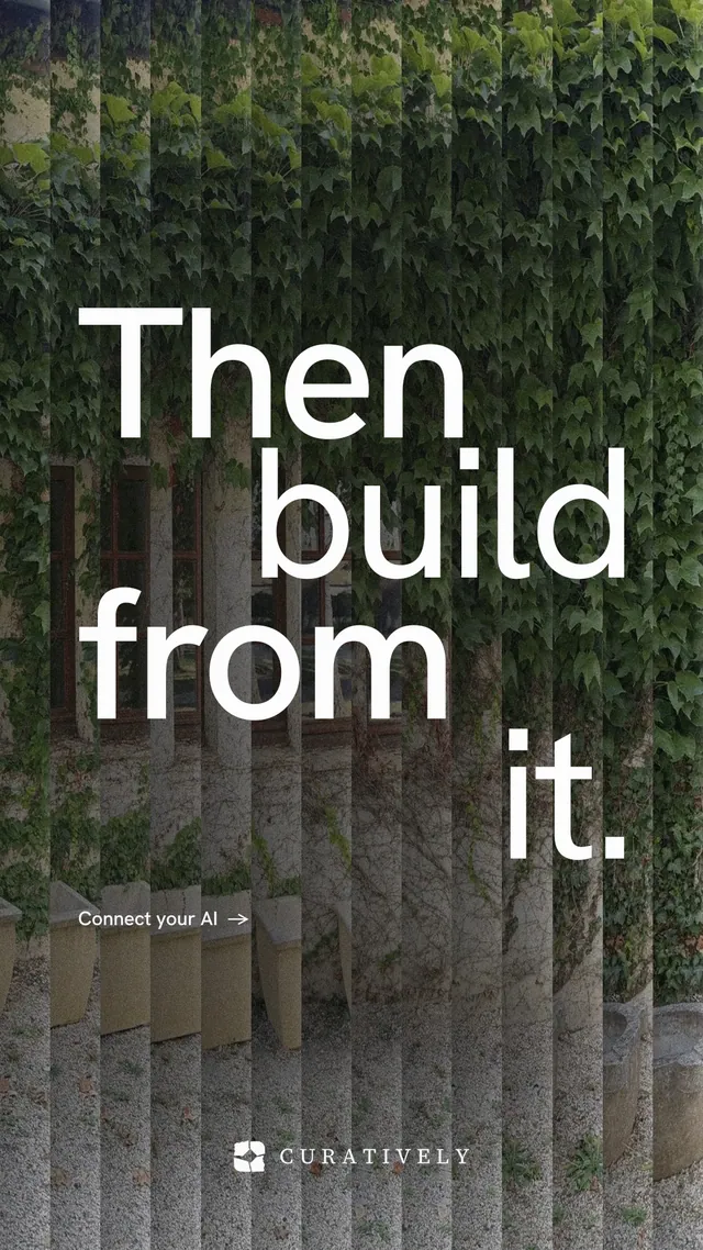 Instagram story for Curatively: "Then build from it." Minimal luxury style, stacked layout, dark palette in grey, black.