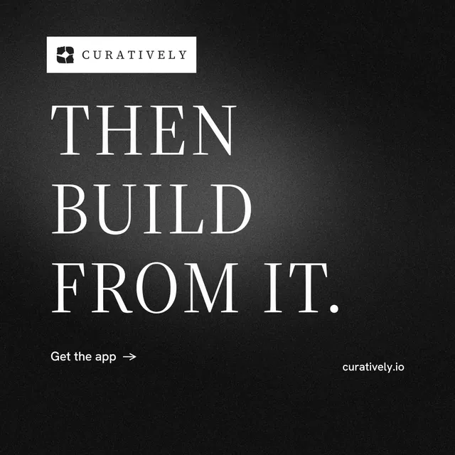 Instagram post for Curatively: "Then build from it." Minimal luxury style, poster layout, dark palette in black, grey.
