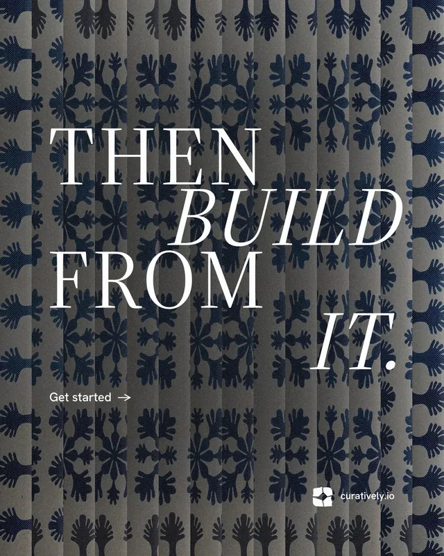 Instagram portrait post for Curatively: "Then build from it." Minimal luxury style, stacked layout, dark palette in black, grey, blue.