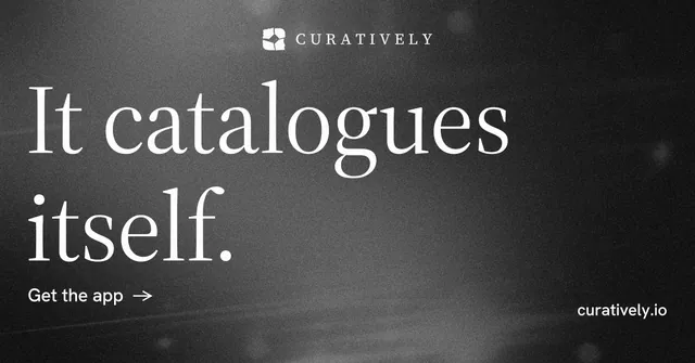 Social ad for Curatively: "It catalogues itself." Minimal luxury style, poster layout, dark palette in black, grey.