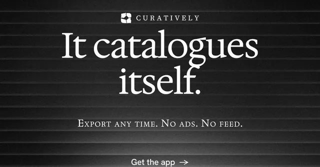 Social ad for Curatively: "It catalogues itself." Minimal luxury style, smallcaps layout, dark palette in black, grey.