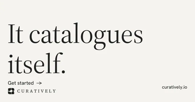 Social ad for Curatively: "It catalogues itself." Minimal luxury style, poster layout, light palette in white, grey.