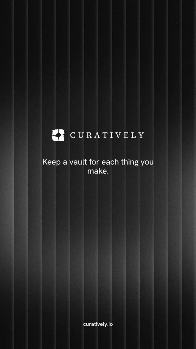 Instagram story for Curatively: "Keep a vault for each thing you make." Minimal luxury style, end card layout, dark palette in black, grey.