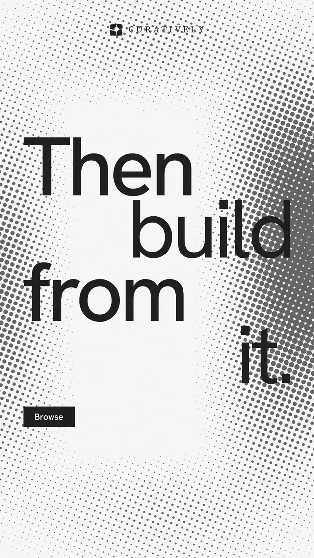 Instagram story for Curatively: "Then build from it." Swiss style, stacked layout, light palette in white, grey.