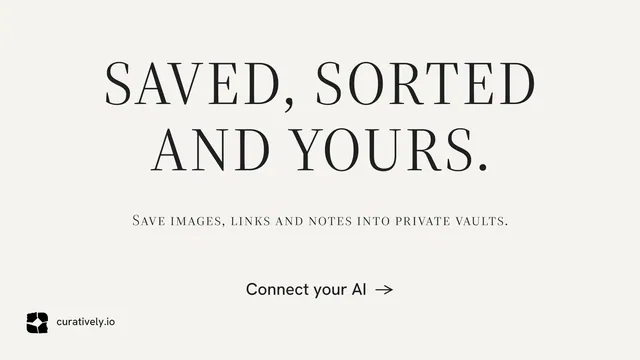 Landscape graphic for Curatively: "Saved, sorted and yours." Minimal luxury style, smallcaps layout, light palette in white, grey.
