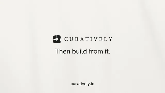 Landscape graphic for Curatively: "Then build from it." Editorial style, end card layout, light palette in white.
