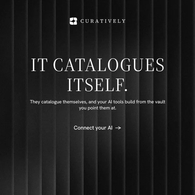 Instagram post for Curatively: "It catalogues itself." Minimal luxury style, centred layout, dark palette in black, grey.