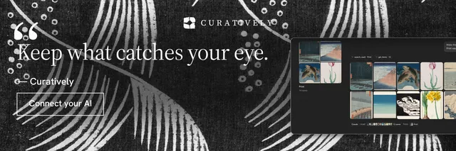X header for Curatively: "Keep what catches your eye." Editorial style, quote layout, dark palette in grey, black.