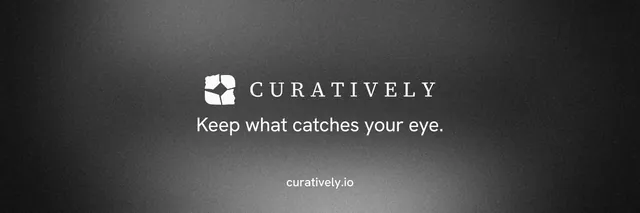 X header for Curatively: "Keep what catches your eye." Minimal luxury style, end card layout, dark palette in grey, black.