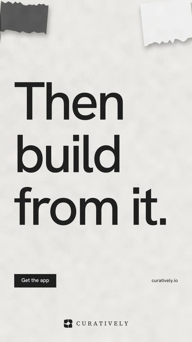 Instagram story for Curatively: "Then build from it." Swiss style, poster layout, light palette in white, grey.