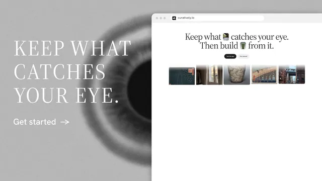 Landscape graphic for Curatively: "Keep what catches your eye." Minimal luxury style, browser layout, light palette in grey, white.