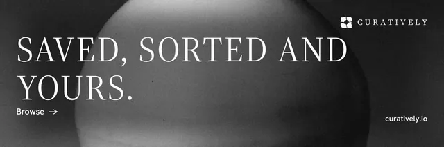 X header for Curatively: "Saved, sorted and yours." Minimal luxury style, poster layout, dark palette in black, grey.
