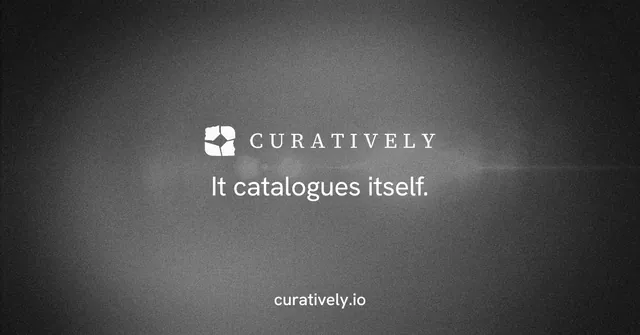 Social ad for Curatively: "It catalogues itself." Minimal luxury style, end card layout, dark palette in black, grey.