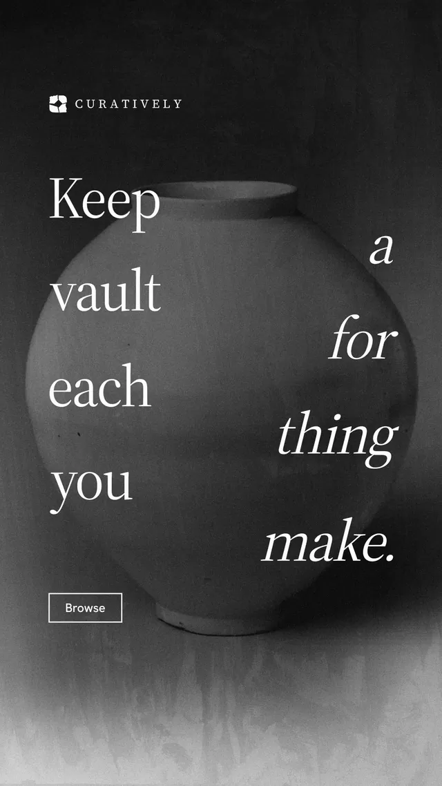 Instagram story for Curatively: "Keep a vault for each thing you make." Editorial style, stacked layout, dark palette in grey, black.