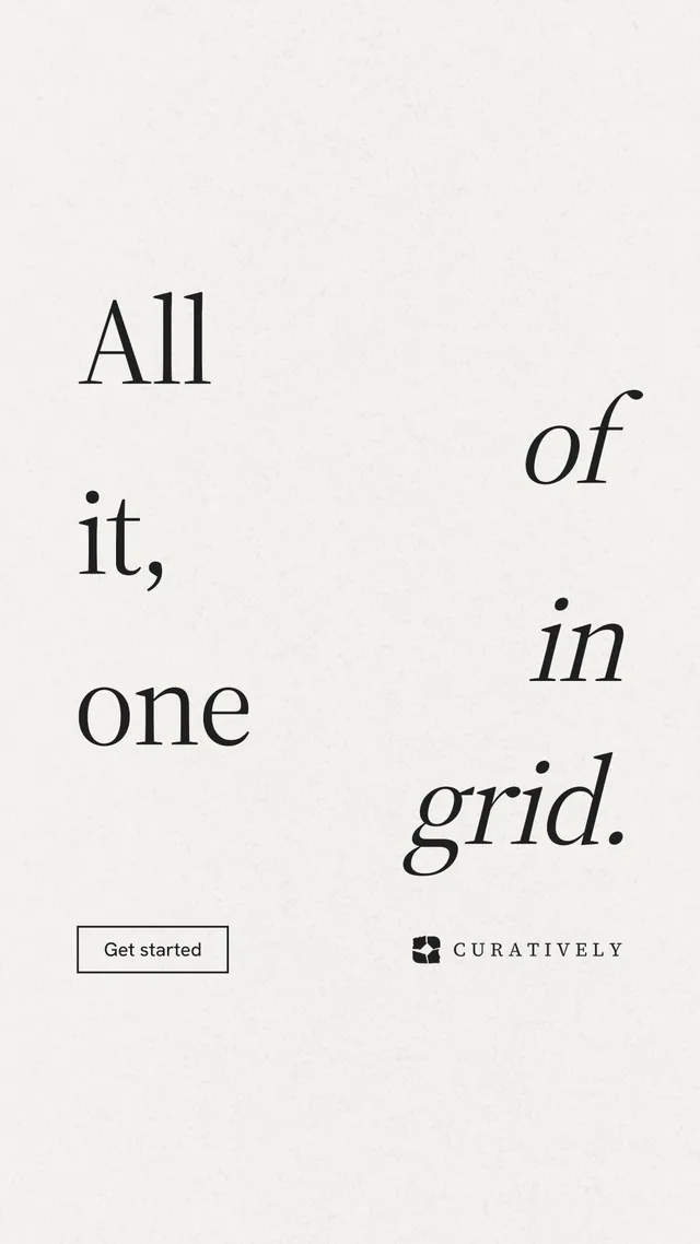Instagram story for Curatively: "All of it, in one grid." Editorial style, stacked layout, light palette in white, grey.