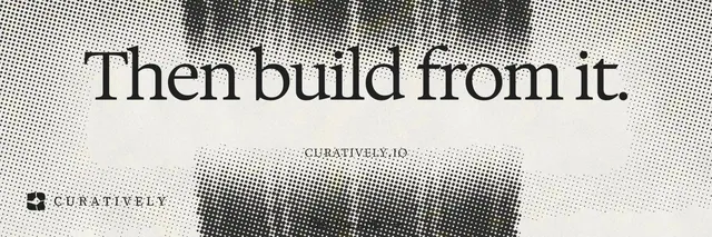 X header for Curatively: "Then build from it." Swiss style, smallcaps layout, light palette in grey, white.