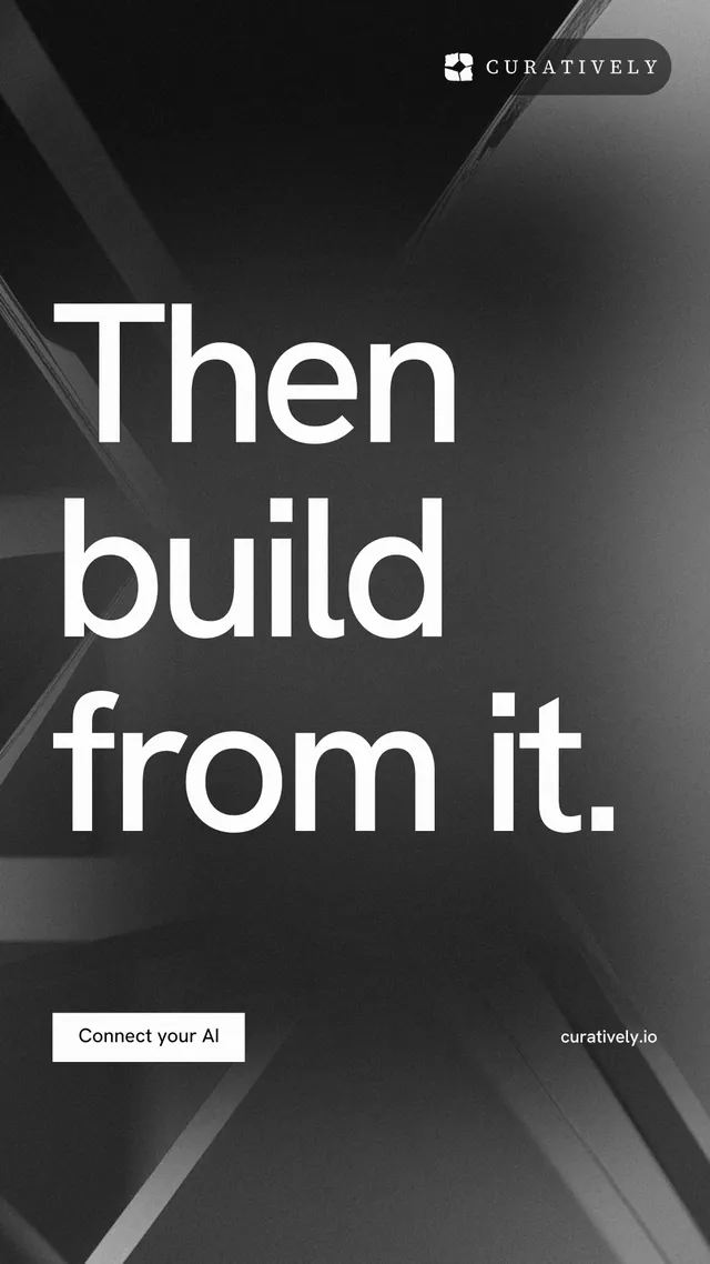 Instagram story for Curatively: "Then build from it." Swiss style, poster layout, dark palette in black, grey.