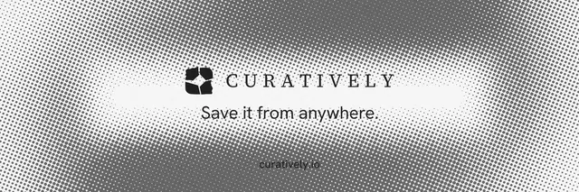 X header for Curatively: "Save it from anywhere." Split block style, end card layout, light palette in grey, white.