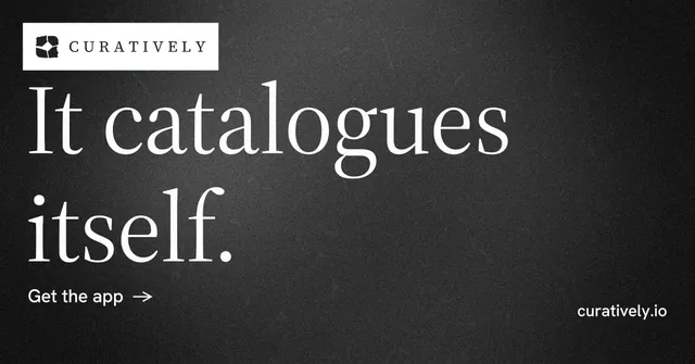 Social ad for Curatively: "It catalogues itself." Minimal luxury style, poster layout, dark palette in black, grey.