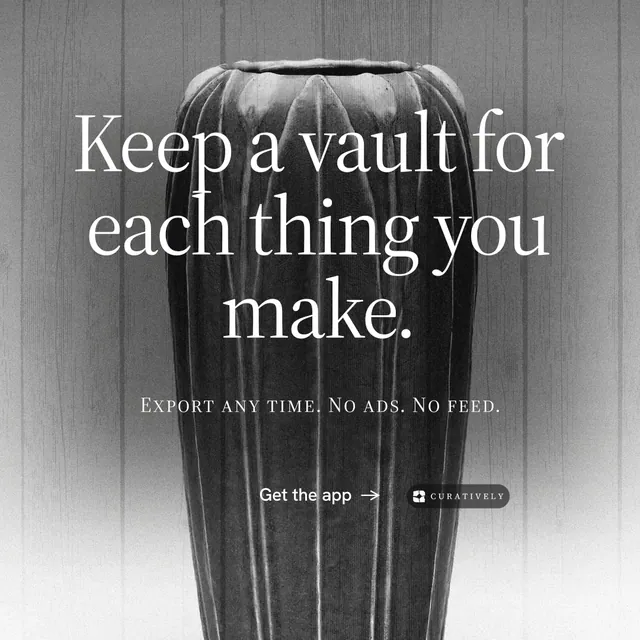 Instagram post for Curatively: "Keep a vault for each thing you make." Editorial style, smallcaps layout, light palette in grey, black, white.