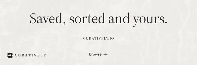 X header for Curatively: "Saved, sorted and yours." Minimal luxury style, smallcaps layout, light palette in white, grey.