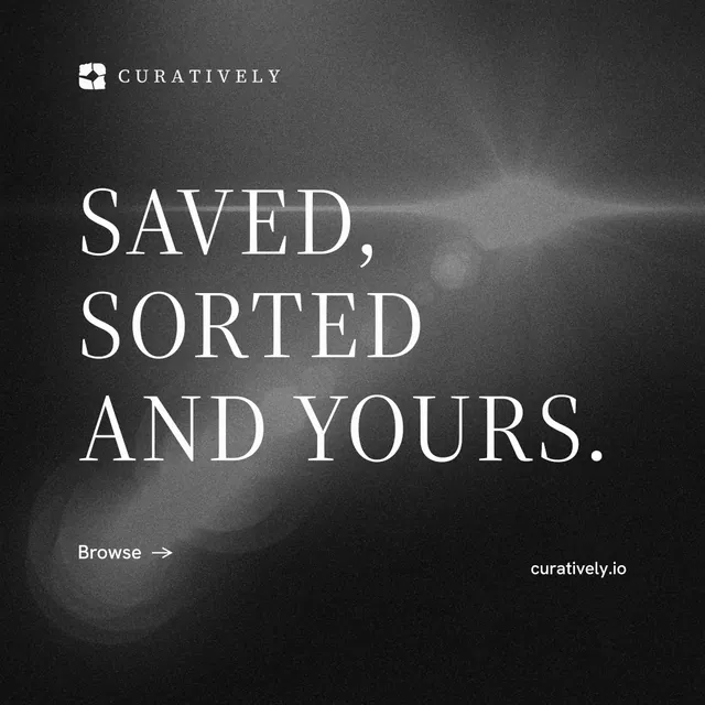 Instagram post for Curatively: "Saved, sorted and yours." Minimal luxury style, poster layout, dark palette in grey, black.