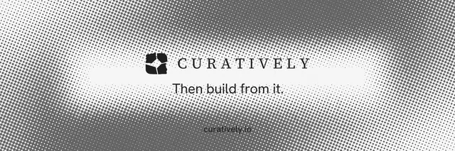 X header for Curatively: "Then build from it." Split block style, end card layout, light palette in grey, white.