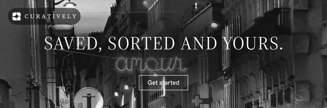 X header for Curatively: "Saved, sorted and yours." Editorial style, centred layout, dark palette in black, grey.