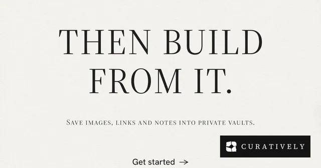 Social ad for Curatively: "Then build from it." Minimal luxury style, smallcaps layout, light palette in white, grey.